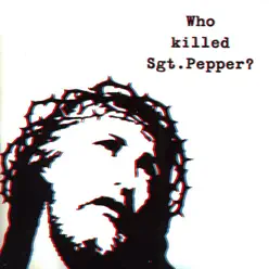 Who Killed Sgt. Pepper? - The Brian Jonestown Massacre