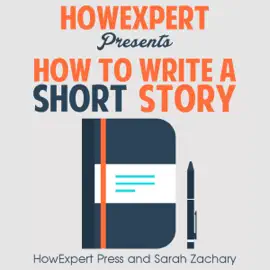 How to Write a Short Story: Your Step-by-Step Guide to Writing a Short Story (Unabridged)