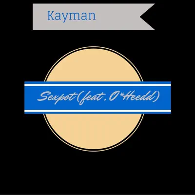Sexpot (feat. O*Heedd) - Single - Kayman