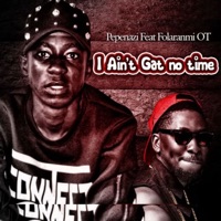 I Ain't Gat No Time (feat. Folaranmi OT) - Single - Pepenazi