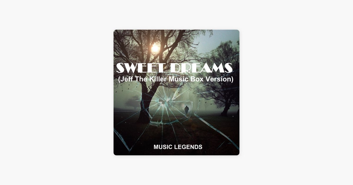 Sweet Dreams (Jeff the Killer Music Box Version) – Song by Music Legends –  Apple Music