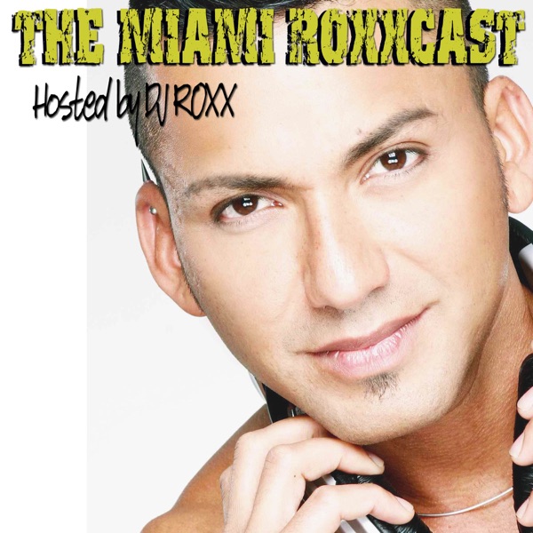 The Miami Roxxcast Podcast by DJ Roxx