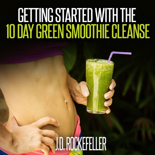 Getting Started with the 10 Day Green Smoothie Cleanse: J.D. Rockefeller's Book Club (Unabridged) cover