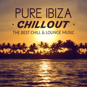 Pure Ibiza Chillout: The Best Chill & Lounge Music, Calm Chillout Sounds, Chill Out After Dark