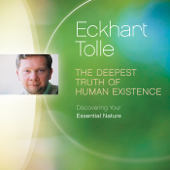 The Deepest Truth of Human Existence: Discovering Your Essential Nature