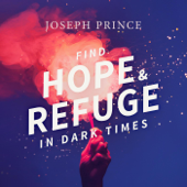 Find Hope and Refuge in Dark Times - Joseph Prince