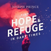 Find Hope and Refuge in Dark Times - Joseph Prince