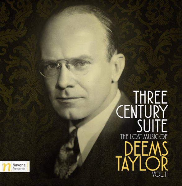 Three Century Suite: The Lost Music of Deems Taylor, Vol. 2