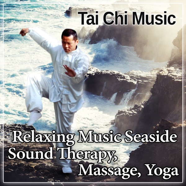 Tai Chi Music: Relaxing Music Seaside, Sound Therapy, Massage, Yoga, Chinese Songs New Age