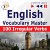 English Vocabulary Master - 100 Irregular Verbs. Elementary / Intermediate Level A2-B2: Listen & Learn - Dorota Guzik