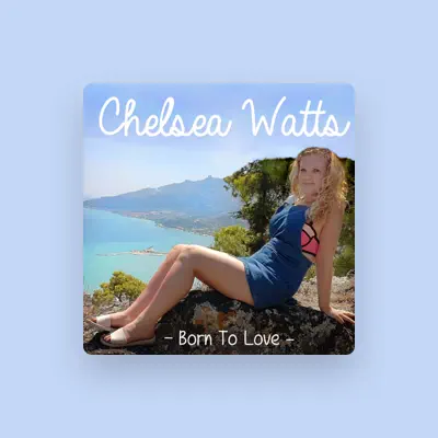 聆聽 Chelsea Watts、觀看音樂影片、閱讀小傳、查看巡演日期等！