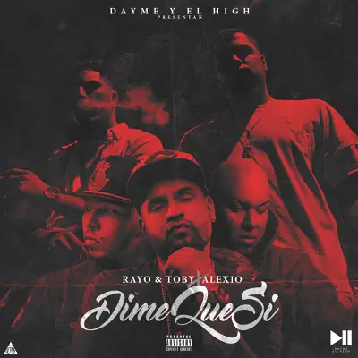 Dime Que Si (feat. Rayo & Toby & Alexio) - Single - Dayme & El High