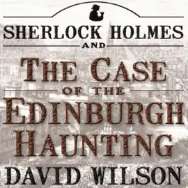 Sherlock Holmes and the Case of the Edinburgh Haunting (Unabridged)