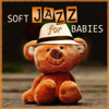 Soft Jazz for Babies: Gentle Piano Relaxation, Cool Instrumental Music for Easy Listening, Imagination, Acitivies & Exercises for Toddlers, Sweet Jazz Music - Newborn Baby Song Academy