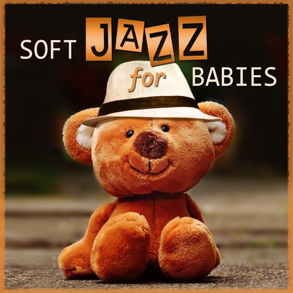 Soft Jazz for Babies: Gentle Piano Relaxation, Cool Instrumental Music for Easy Listening, Imagination, Acitivies & Exercises for Toddlers, Sweet Jazz Music