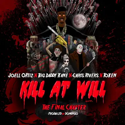 Kill At Will:TheFinal Chapter (feat. Chris Rivers, Token & Big Daddy Kane) - Single - Joell Ortiz