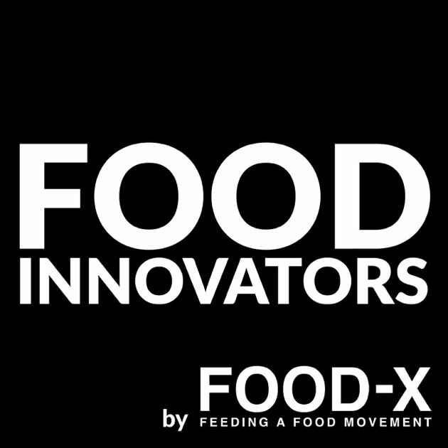 Food Innovators by FoodX by FOODX on Apple Podcasts
