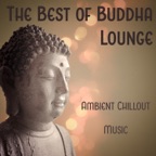 The Best of Buddha Lounge: Ambient Chillout Music, Easy Listening, Instrumental Background for Bar & Chill Out Cafe