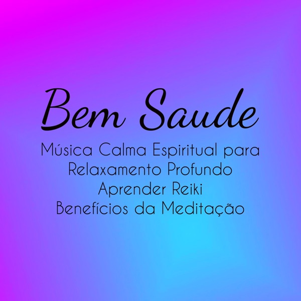 Bem Saude - Música Calma Espiritual para Relaxamento Profundo Aprender Reiki Benefícios da Meditação com Sons da Natureza New Age Instrumentais