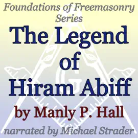 The Legend of Hiram Abiff: Foundations of Freemasonry Series (Unabridged)