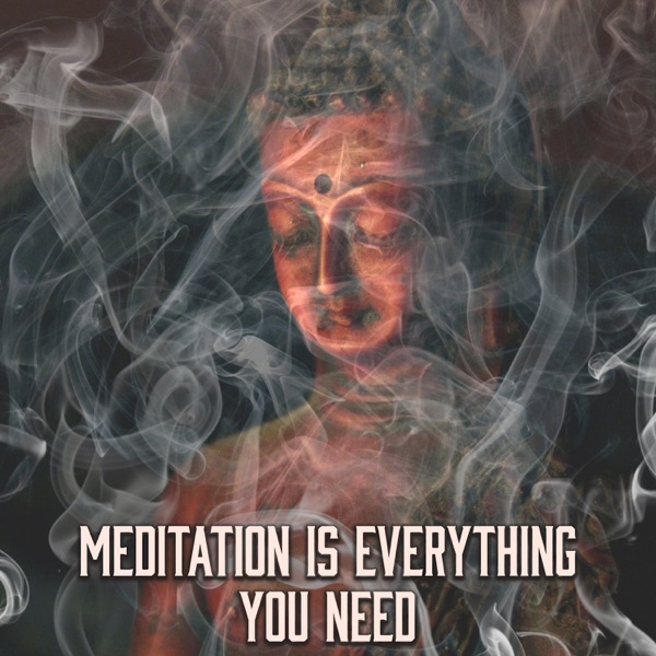 Meditation Is Everything You Need: 30 Best Tracks for Relax, Massage, Yoga & Spa Session, Calming & Smooth Sounds