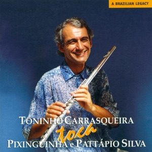 Toninho Carrasqueira Toca Pixinguinha e Pattápio Silva (A Brazilian Legacy)