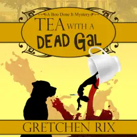 Tea with a Dead Gal: A Boo Done It Mystery (Unabridged)