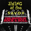 Jiving At the Savoy! The Roots of Rock & Roll