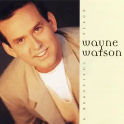 A Beautiful Place - Wayne Watson