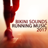 Bikini Sounds: Running Music 2017 - Various Artists