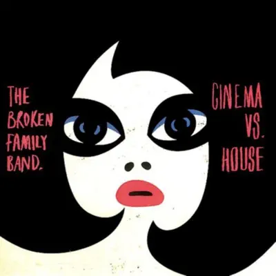 Cinema vs. House - Single - The Broken Family Band Cinema vs. House - Single - The Broken Family Band