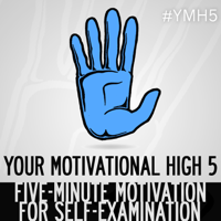 Your Motivational High 5 | Short Inspiration, Motivation, Positivity, Mental Health, Self-Help, Esteem, Improvement, Growth podcast