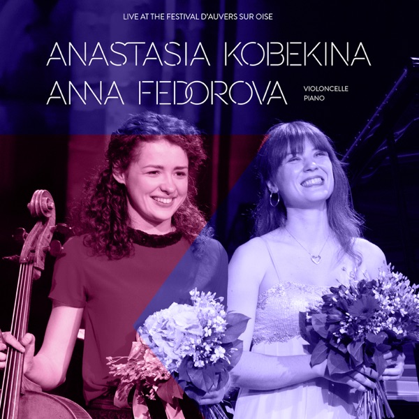 Anastasia Kobekina, Anna Fedorova: Live at Festival d'Auvers-sur-Oise - EP