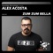 Zum Zum Bella (A1 Drums Mix) - Alex Acosta lyrics