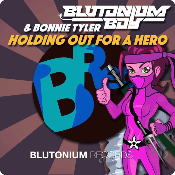 Holding out for a Hero (with Bonnie Tyler) [Remixes] - Blutonium Boy