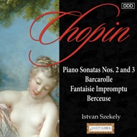 Chopin: Piano Sonatas Nos. 2 And 3 - Barcarolle - Fantaisie Impromptu - Berceuse - Istvan Szekely