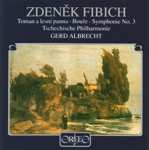 Fibich: Toman a lesní panna, Op. 49, Bouře, Op. 46 & Symphony No. 3 in E Minor, Op. 53