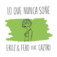 Lo Que Nunca Soñé (feat. Caztro) - Single - Eroz & Febo