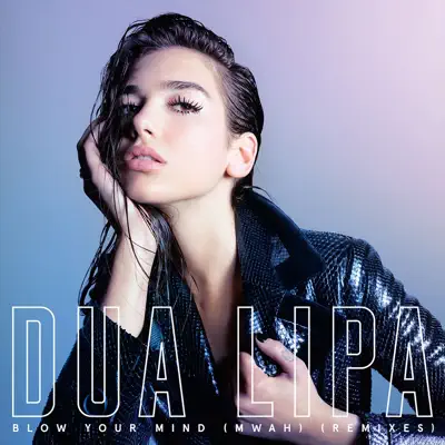 Blow Your Mind (Mwah) [Remixes] - EP - Dua Lipa