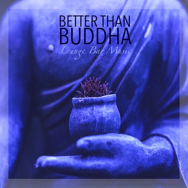 Better than Buddha - Lounge Bar Music and Easy Listening Smooth Jazz Electro Lounge Mix