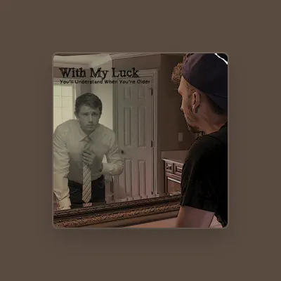 Listen to With My Luck, watch music videos, read bio, see tour dates & more!