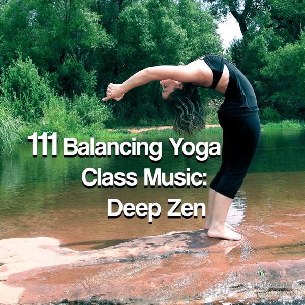 111 Balancing Yoga Class Music: Deep Zen Meditation Music, Massage Therapy, Natural Sound Healing
