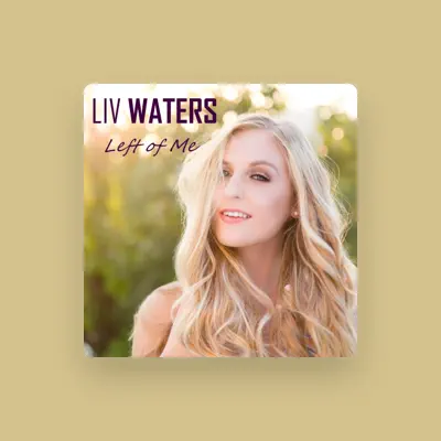 Listen to Liv Waters, watch music videos, read bio, see tour dates & more!