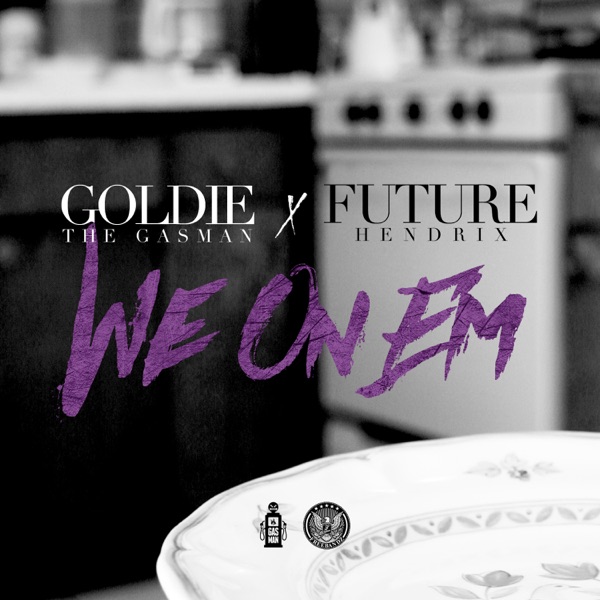 We on 'Em (feat. Future) - Single - Goldie The Gasman