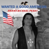 Shawn Michael Perry - Wanted a Good American