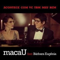 Acontece Com Vc Tbm Meu Bem (feat. Bárbara Eugênia) - Single - Macau