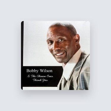 BOBBY WILSON & THE CHOSEN ONES - Lyrics, Playlists & Videos