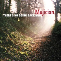 There's No Going Back Now - Mujician