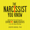 The Narcissist You Know: Defending Yourself Against Extreme Narcissists in an All-About-Me Age (Unabridged) - Joseph Burgo PhD