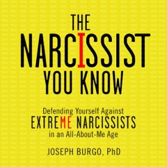 The Narcissist You Know: Defending Yourself Against Extreme Narcissists in an All-About-Me Age (Unabridged)